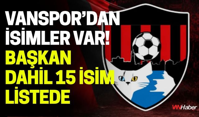 Vanspor’dan İsimler Var! Başkan Dahil 15 İsim listede