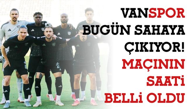 Vanspor Bugün Sahaya Çıkıyor! Maçının  Saati  Belli Oldu