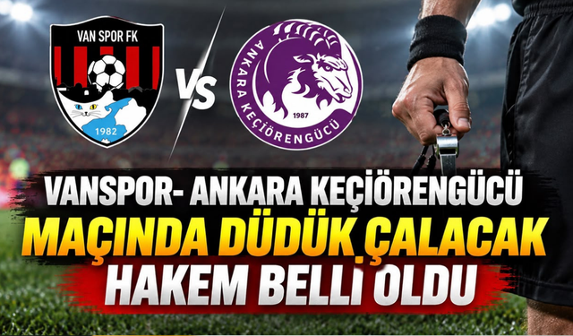 Vanspor-Keçiörengücü maçının hakemi Birkan Altındaş oldu