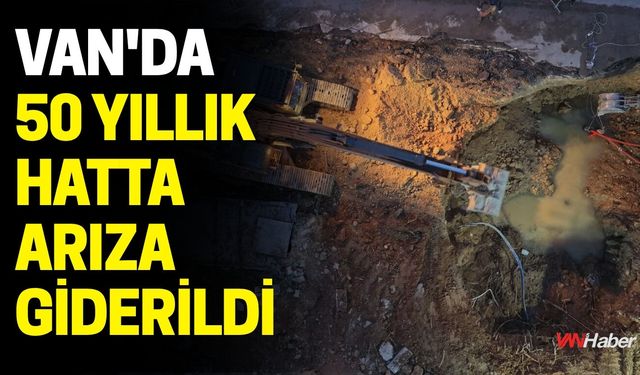 Van'da 50 Yıllık Hatta Arıza Giderildi