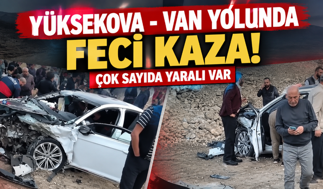 Yüksekova - Van Yolunda Feci Kaza! Çok Sayıda Yaralı Var