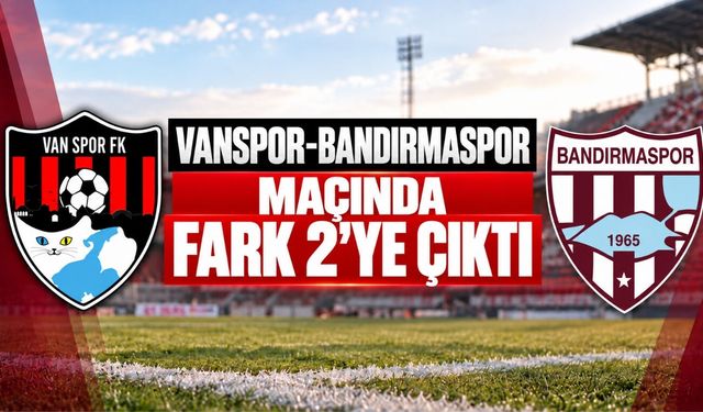 Vanspor-Bandırmaspor Maçında Fark 2’ye Çıktı