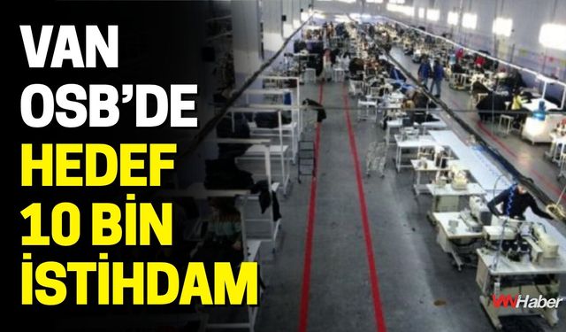Van OSB’de Hedef 10 Bin İstihdam