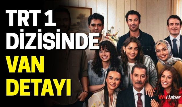 TRT 1 Dizisinde Van Detayı