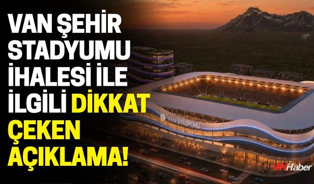 Van Şehir Stadyumu İhalesi ile İlgili Dikkat Çeken Açıklama!