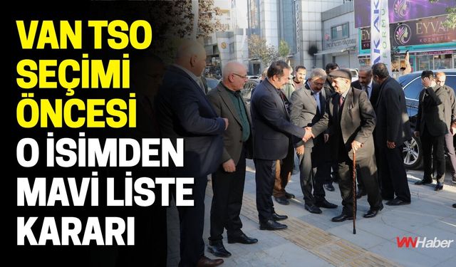 Van TSO Seçimi Öncesi O İsimden Mavi Liste Kararı