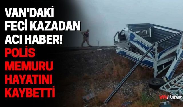 Van'daki Feci Kazadan Acı Haber! Polis Memuru Hayatını Kaybetti