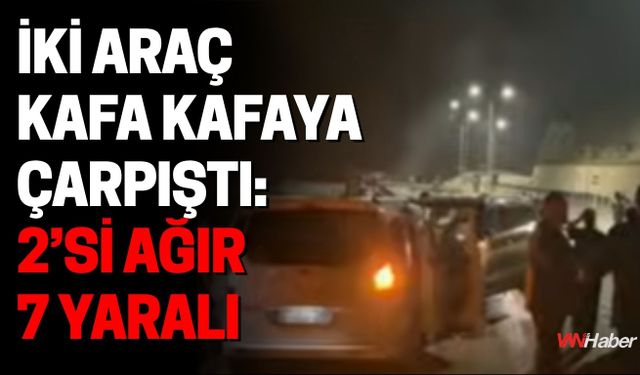 Yüksekova’da İki Araç Kafa Kafaya Çarpıştı: 2’si Ağır 7 Yaralı