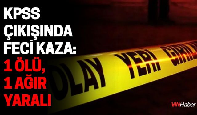 Ağrı'da KPSS Çıkışında Feci Kaza: 1 Ölü, 1 Ağır Yaralı