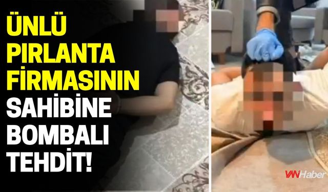 Ünlü Pırlanta Firmasının Sahibine Bombalı Tehdit!