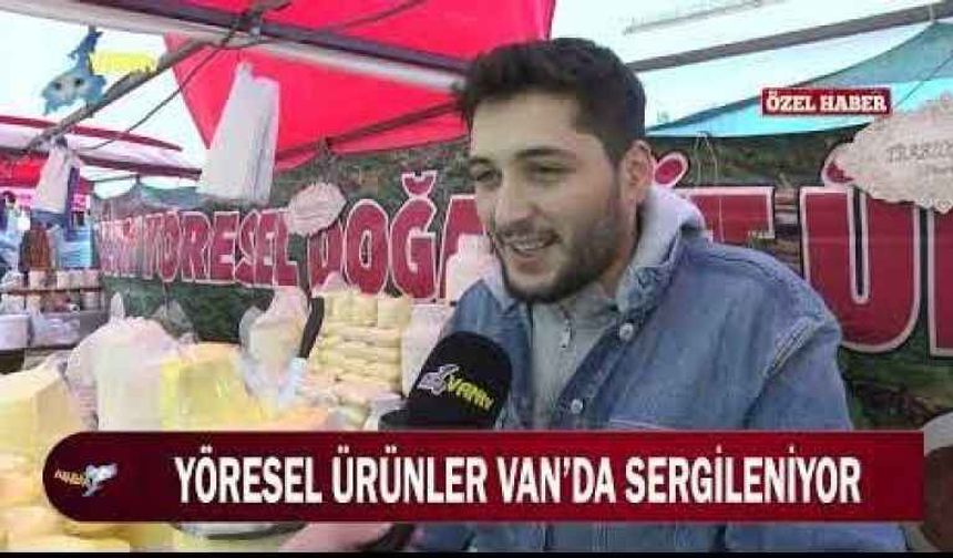 Yöresel ürünler Van’da sergileniyor!