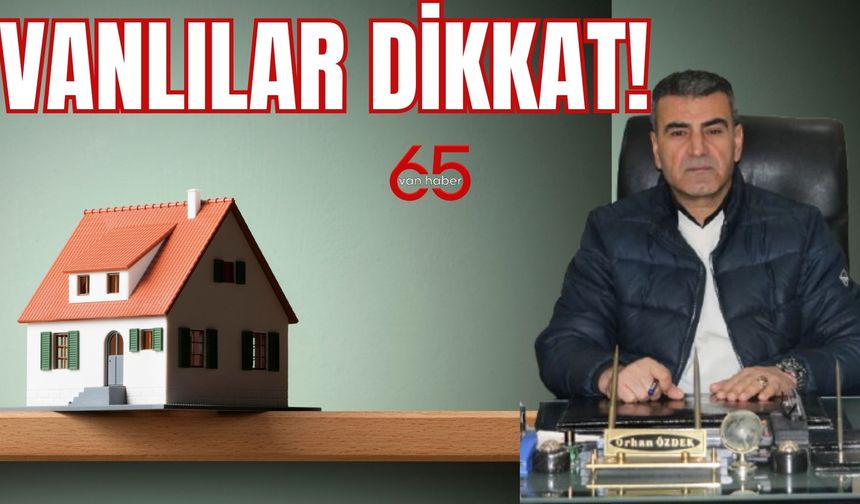 Van’da ev alacaklar ve kiralayacaklar dikkat! Korsanlar Arttı!