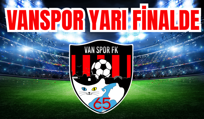 Vanspor, Yarı Finale Yükseldi: İşte Rakibi