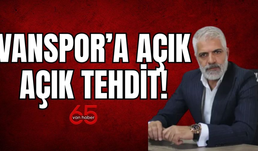 Vanspor’a Açık Açık Tehdit! Akılları varsa gelmesinler!