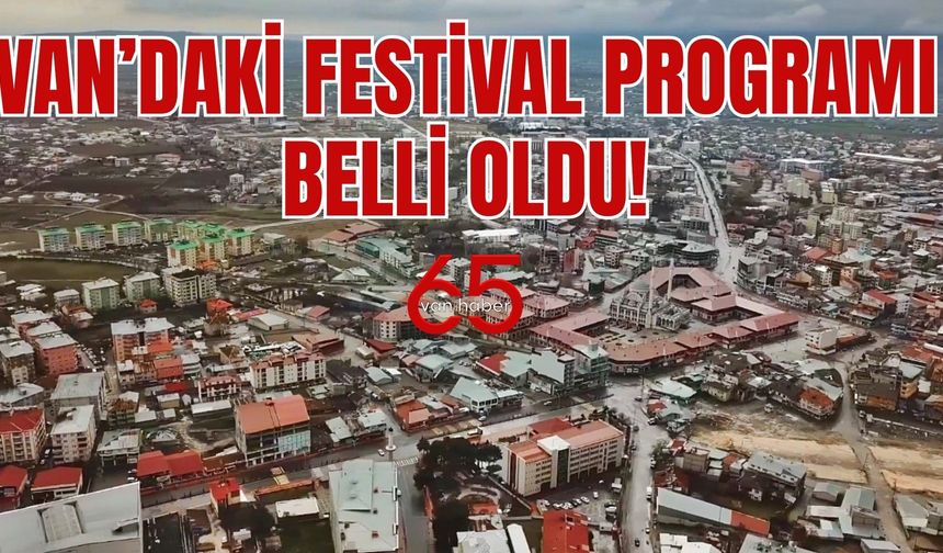 Van'daki festivalde önemli sanatçılar yer alacak!  Program belli oldu!  İşte program