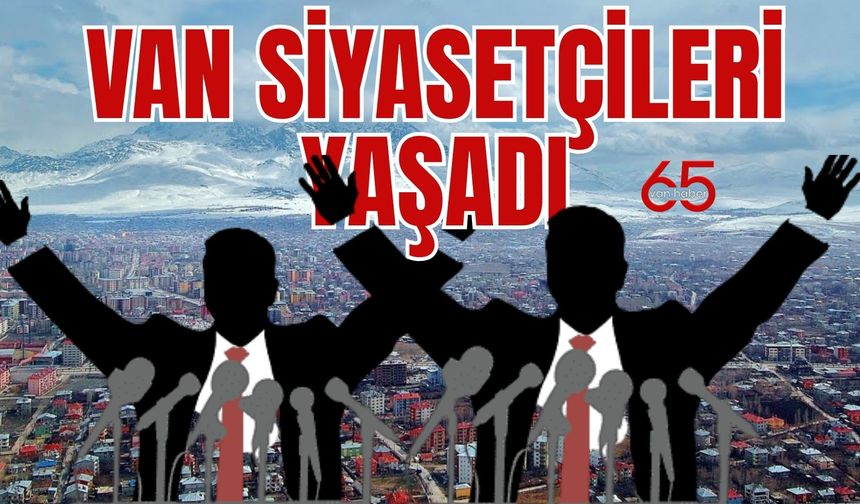 Van Siyasetçileri Yaşadı