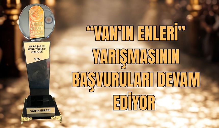 Van’ın Enleri’ne Aday Olmak İçin Son Günler! Sektörünün Yıldızı Ol!