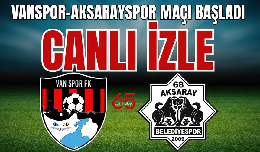 Vanspor-Aksarayspor Maçı Başladı  CANLI İZLE