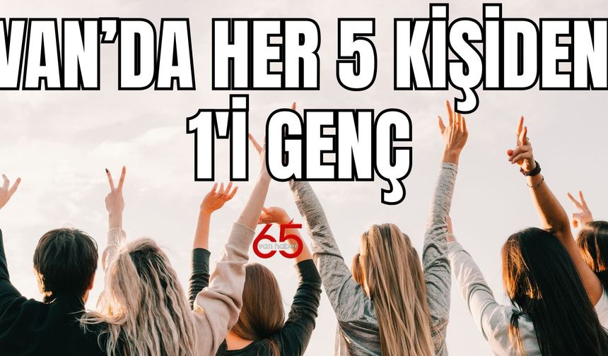 Van'da her 5 kişiden 1'i genç!