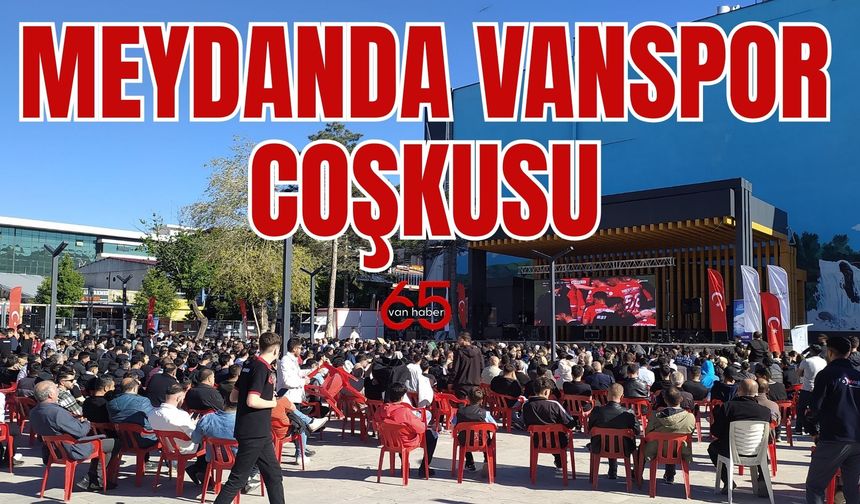 Play-Off Heyecanı Van Kent Meydanı’na Taşındı