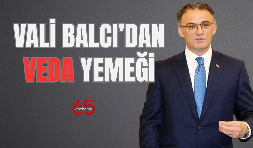 Vali Balcı, Görevden Ayrılan İdarecilere Veda Yemeği Düzenledi