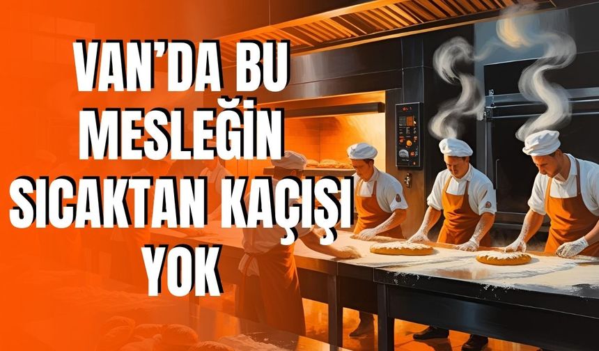 Van'da Kavurucu Yaz Sıcaklarında Fırıncıların Dayanılmaz Çilesi