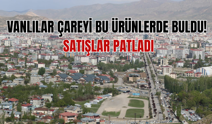 Vanlılar Çareyi Bu Ürünlerde Buldu! Satışlar Patladı