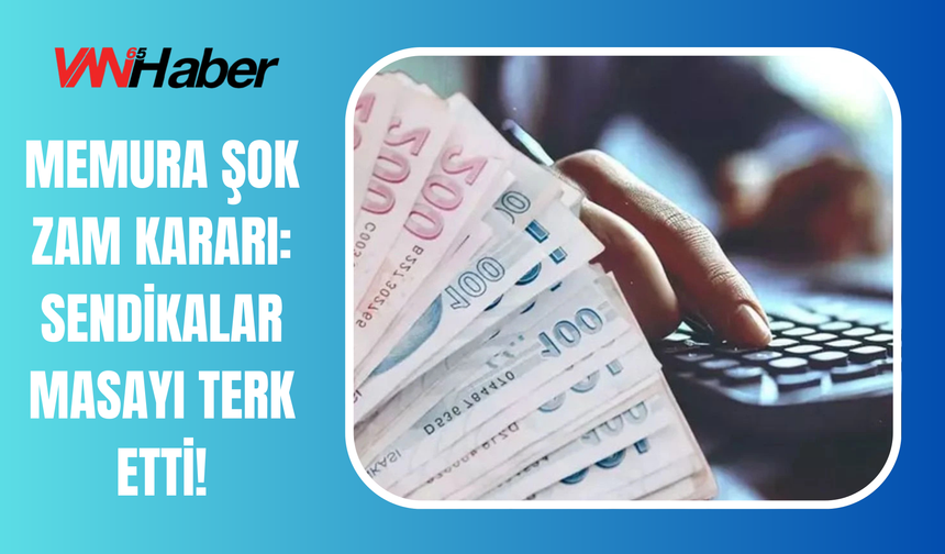 Memura Şok Zam Kararı: Sendikalar Masayı Terk Etti!