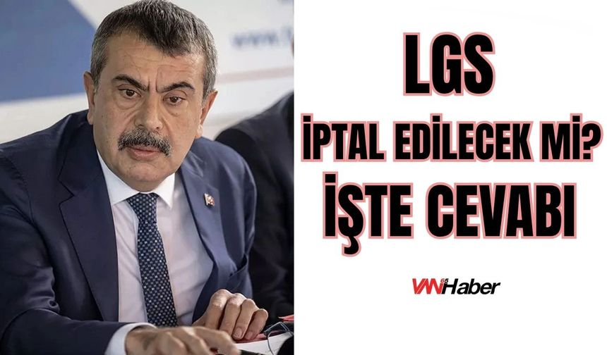 LGS İptal Edilecek Mi? İşte Cevabı