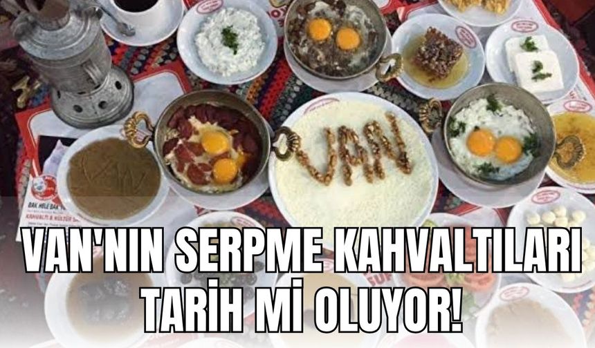 Van Kahvaltısı, Cumhurbaşkanlığı'nın Yeni Kararlarıyla Tehdit Altında!