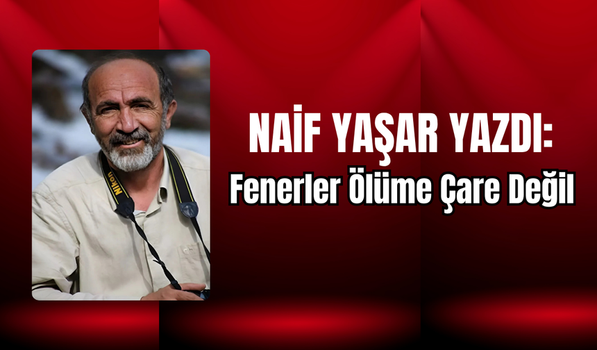 Fenerler Ölüme Çare Değil