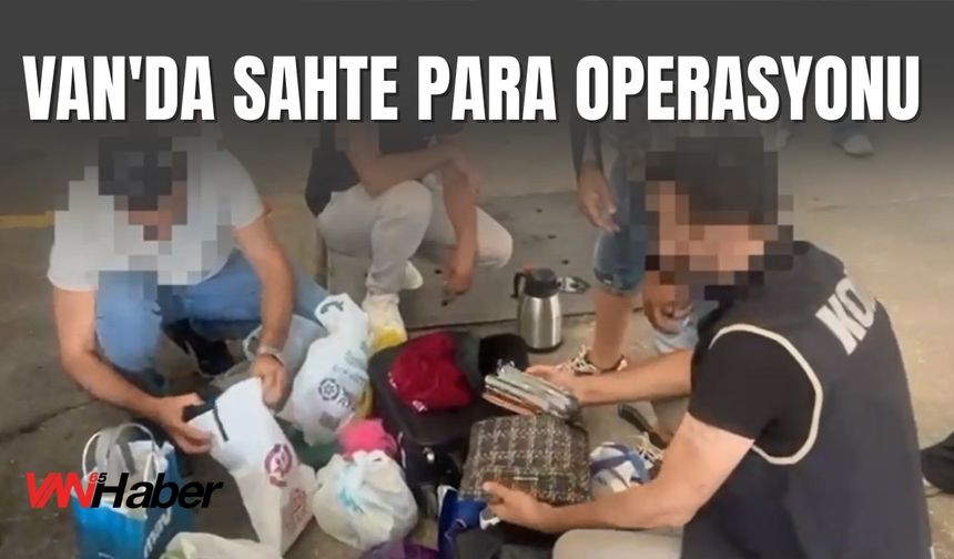 Van'da Sahte Para Operasyonu