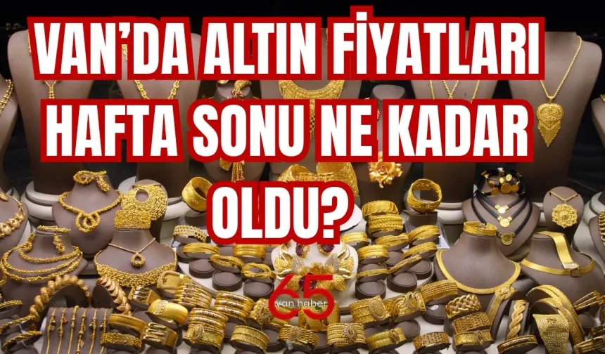 Altın Fiyatları Van'da Rekor Seviyeye Ulaştı!