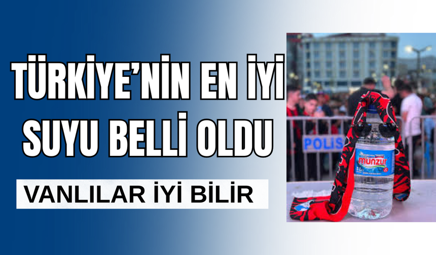Vanlılar iyi bilir! Türkiye'nin en iyi su markası belli oldu!