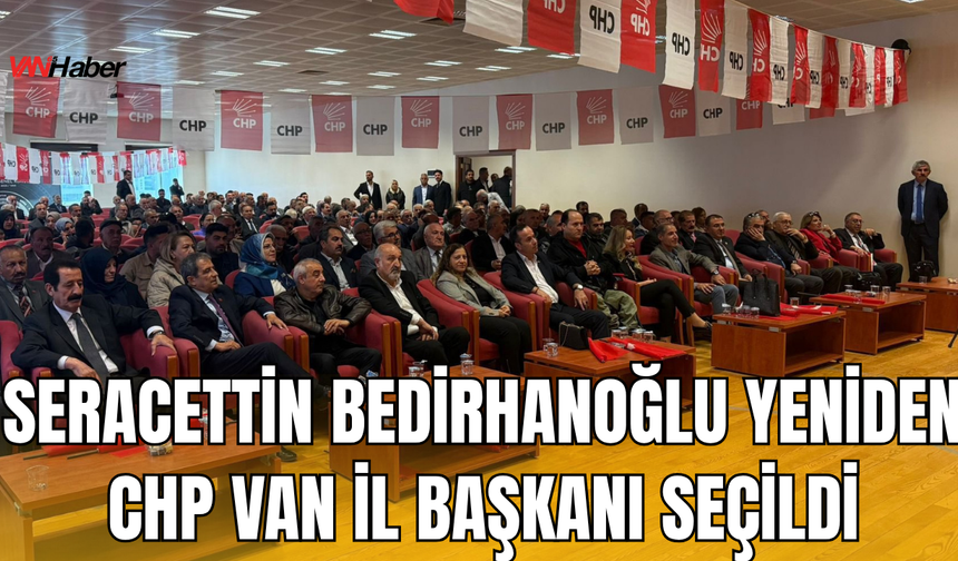 Seracettin Bedirhanoğlu Yeniden CHP Van İl Başkanı Seçildi