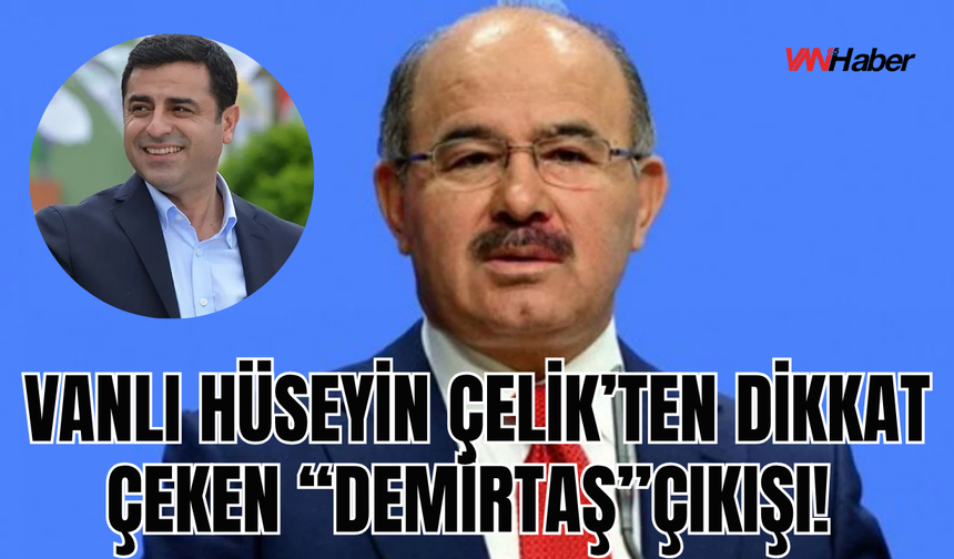 Hüseyin Çelik’ten Dikkat Çeken Çıkış: “Demirtaş Çoktan Tahliye Edilmeliydi!”