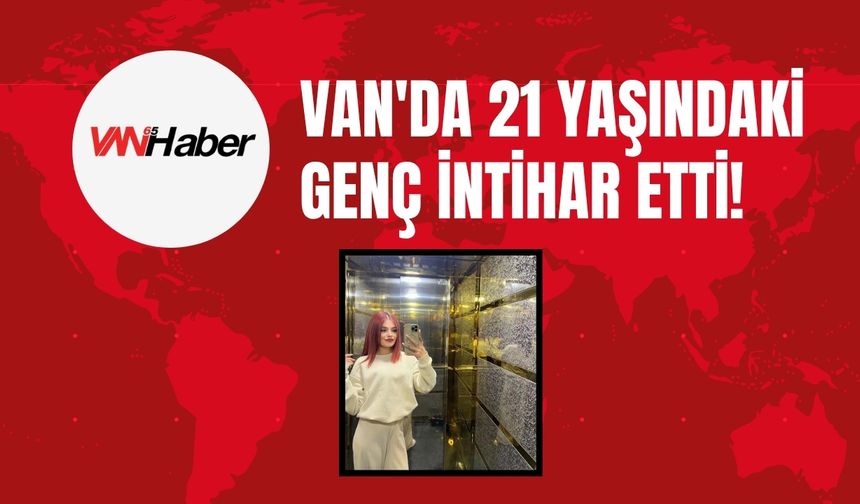 Van'da 21 Yaşındaki Genç İntihar Etti!