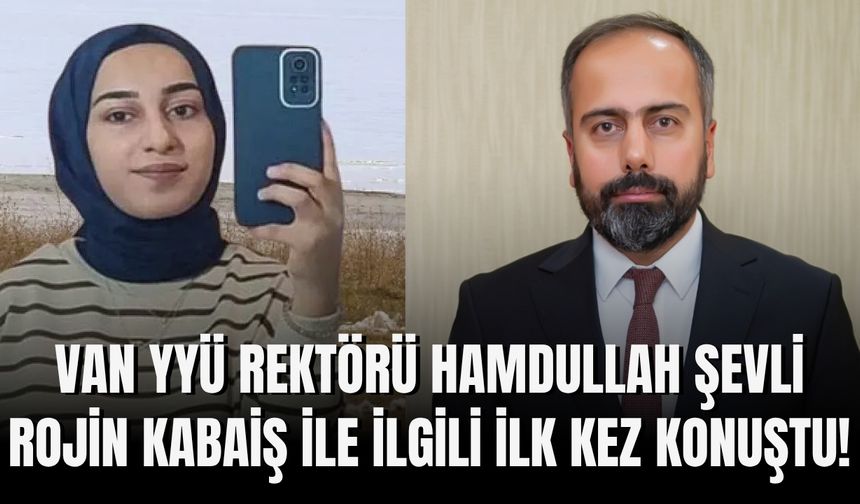 Van YYÜ Rektörü Hamdullah Şevli Rojin Kabaiş ile İlgili İlk Kez Konuştu!