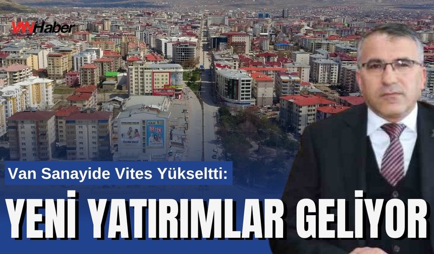 Memet Aslan: “Van’ı Bölgesel Üretim Üssü Yapacağız”