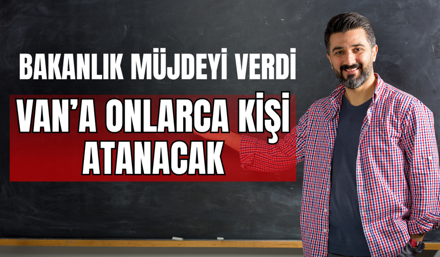 15 Bin Öğretmen Ataması 12 İlde Yoğunlaşıyor: Van’a da Kontenjan Ayrıldı