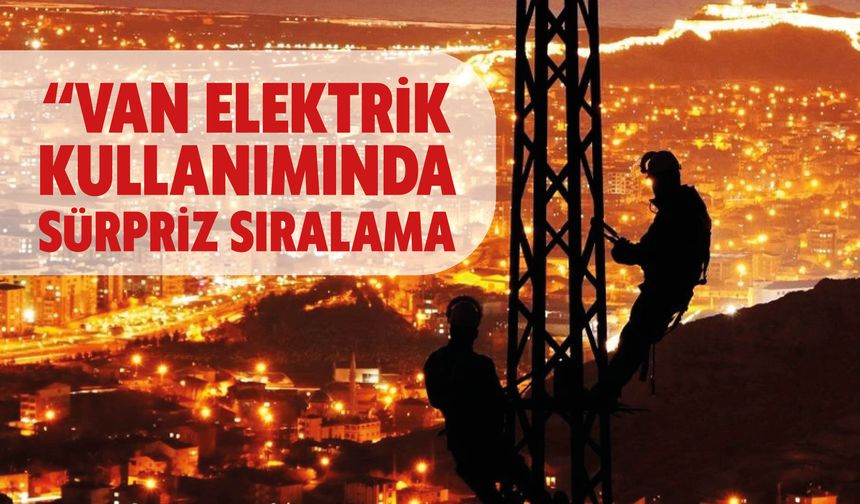 Van Elektrik Kullanımında Sürpriz Sıralama