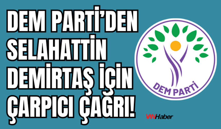DEM Parti’den Selahattin Demirtaş İçin Çağrı!