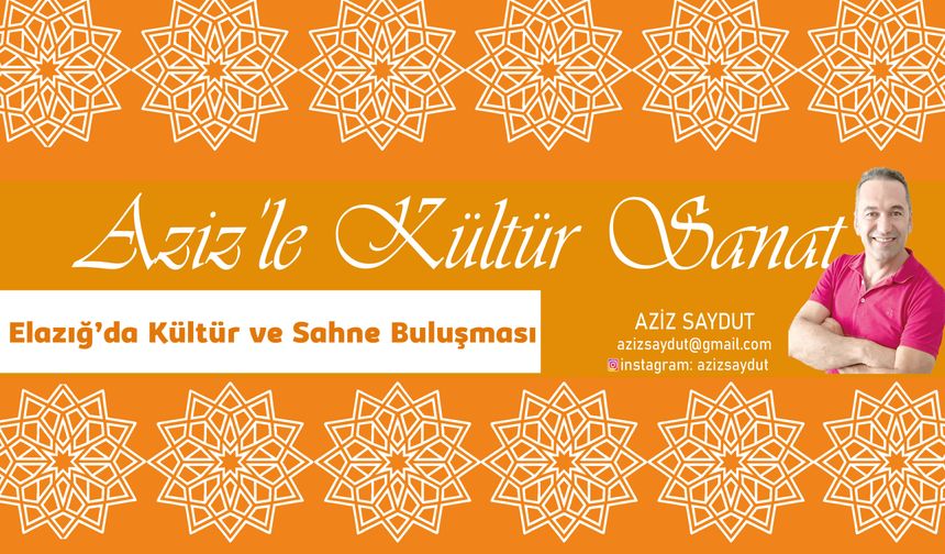 Elazığ’da Kültür ve Sahne Buluşması