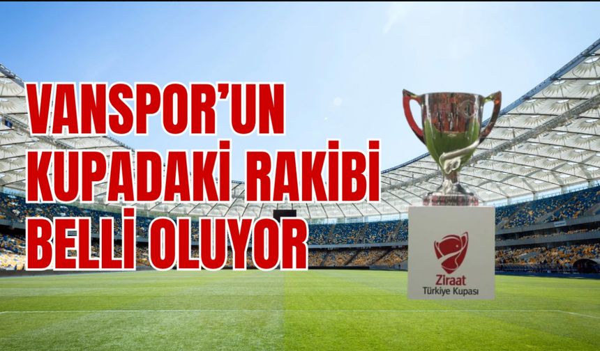 Vanspor’un kupadaki rakibi bugün belli olacak