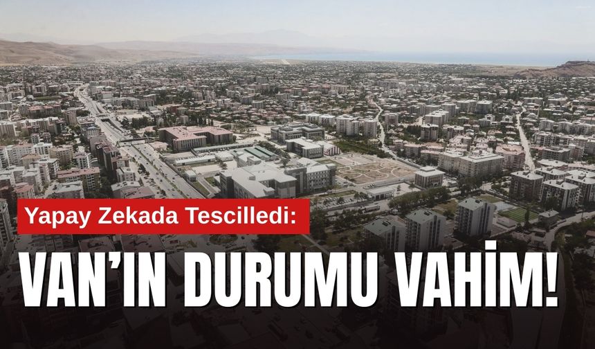 Van, Yapay Zekâ Modellerinin de “En Yaşanamaz Şehirler” Listesinde