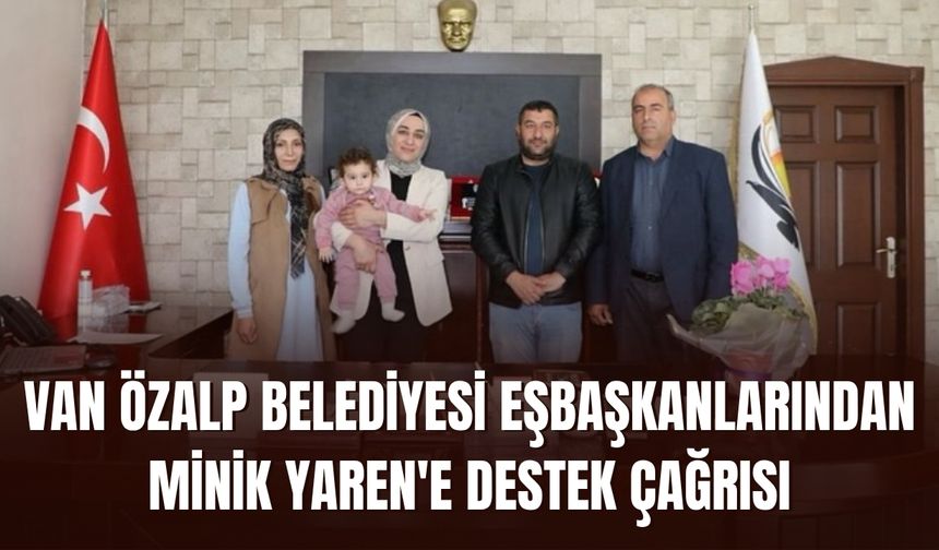 Van Özalp Belediyesi Eşbaşkanlarından Minik Yaren'e Destek Çağrısı