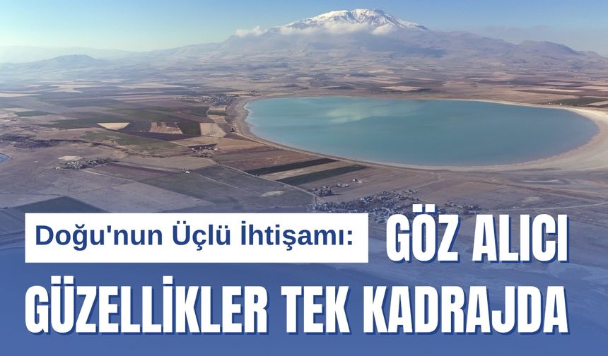 Van Gölü, Arin Gölü ve Süphan Dağı Tek Kadrajda