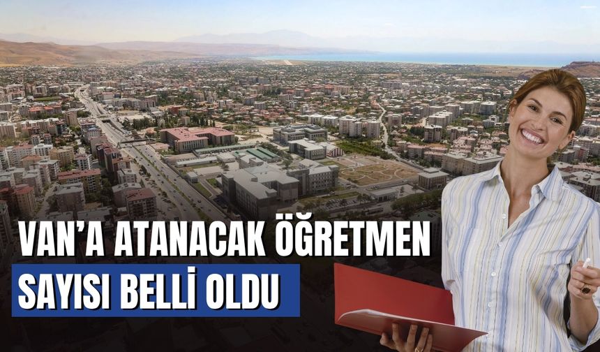 Van’a Atanacak Öğretmen Sayısı Belli Oldu