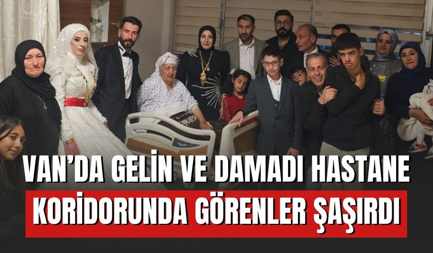 Van’da Gelin ve Damadı Hastane Koridorunda Görenler Şaşırdı