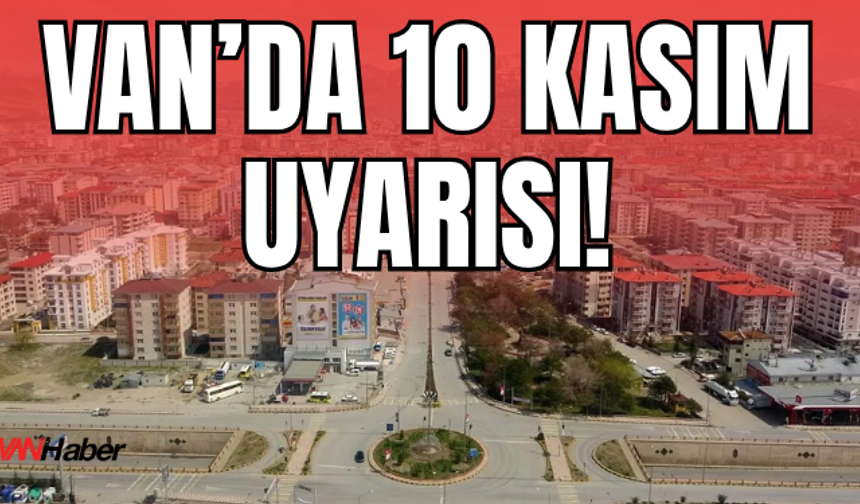 AFAD Van’dan 10 Kasım Uyarısı!